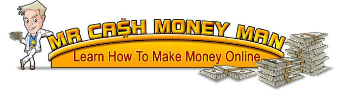 Mr Cash Money Man - How To Make Money Online