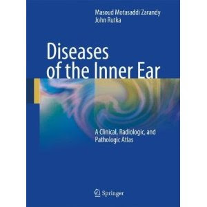 Diseases of the Inner Ear: A Clinical, Radiologic, and Pathologic Atlas - March 2010 Edition Diseases+of+the+Inner+Ear+A+Clinical+Radiologic+and+Pathologic+Atlas