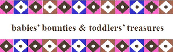 babies' bounties & toddlers' treasures