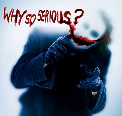 why so serious!?