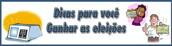 Dicas para você vencer nas eleições...