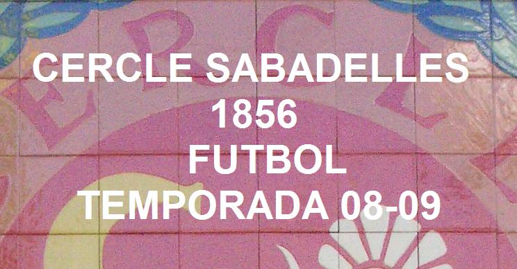 Cercle Sabadelles 1856 FUTBOL - Temporada 08/09
