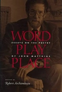 Word Play Place: Essays On The Poetry Of John Matthias