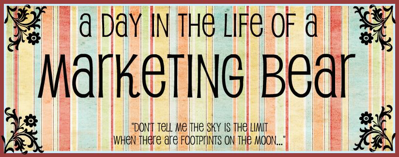 A DAY iN THE LiFE OF A MARKETiNG BEAR