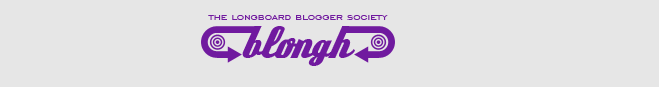 Blongh, The Longboard Blogger Society.