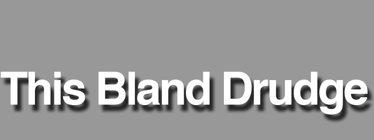 This Bland Drudge