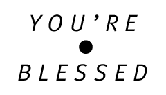 YOU'RE ● BLESSED