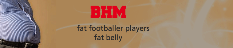 BHM - Pics of fat footballers