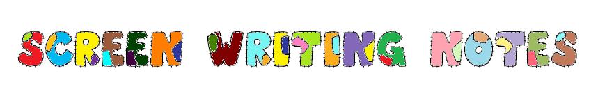 Screen Writing Notes