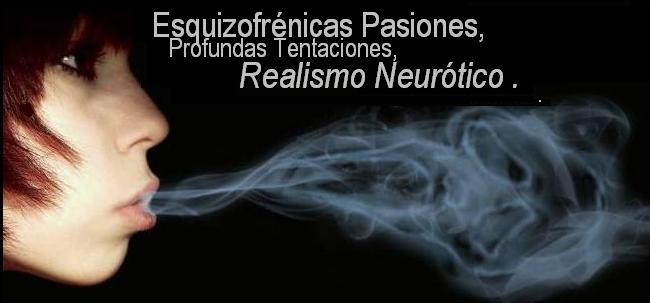 Esquizofrénicas pasiones, Profundas tentaciones, Realismo neurótico