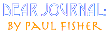 Dear Journal: By Paul Fisher