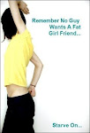 REMEMBER No guy wants a fat girl friend...