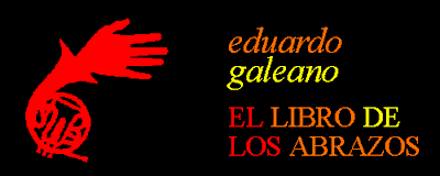 El libro de los abrazos, de Eduardo Galeano Eduardo Galeano, El libro de los abrazos