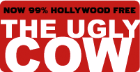 The Ugly Cow - Now 99% Hollywood Free!