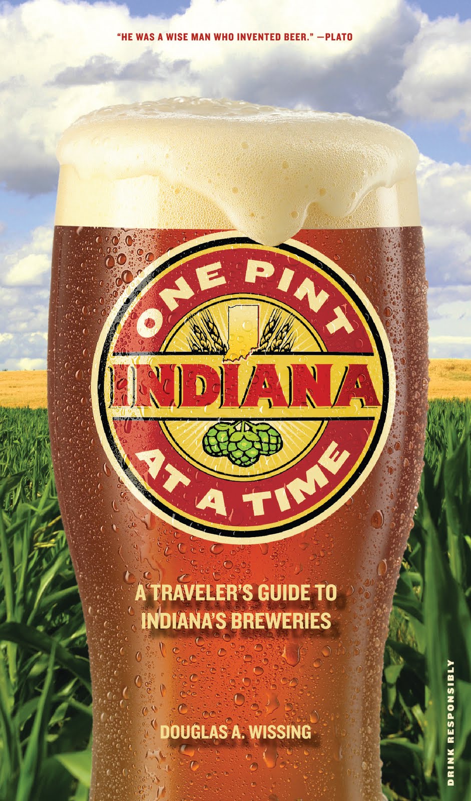 Indiana: One Pint at a Time: A Traveler's Guide to Indiana's Breweries Douglas A. Wissing