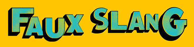 FAUX SLANG