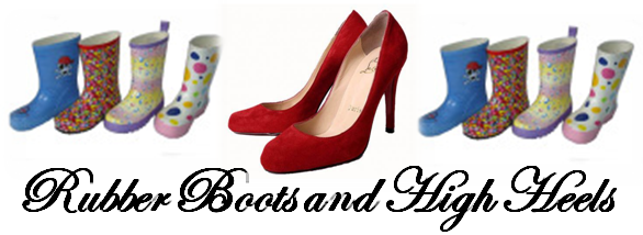 Rubber Boots and High Heels
