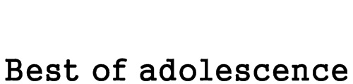 . Best of  ɑdolescence "-"