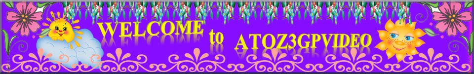 ATOZ3GPVIDEO New - Old - mp3,3gp,avi songs free download