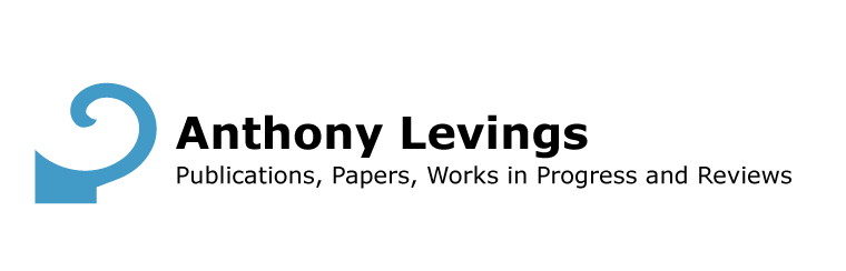 Anthony Levings : Publications, Papers, Works in Progress and Reviews