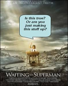 Waiting for Superman poster altered to add speech balloon saying Is this true? Or are you just making this stuff up?