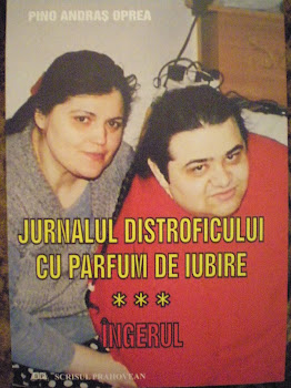 Vă propun: "JURNALUL DISTROFICULUI CU PARFUM DE IUBIRE" Vol. 3 "ÎNGERUL" publicat în 2008.