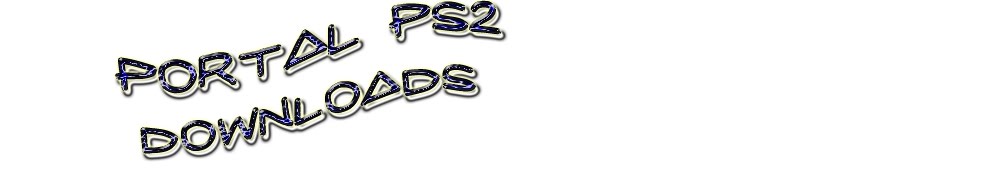 ...:::PORTAL PS2 DOWNLOADS:::...