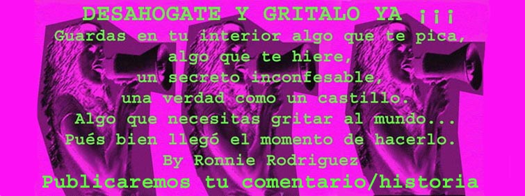 DESAHOGATE Y GRITALO YA ¡¡¡