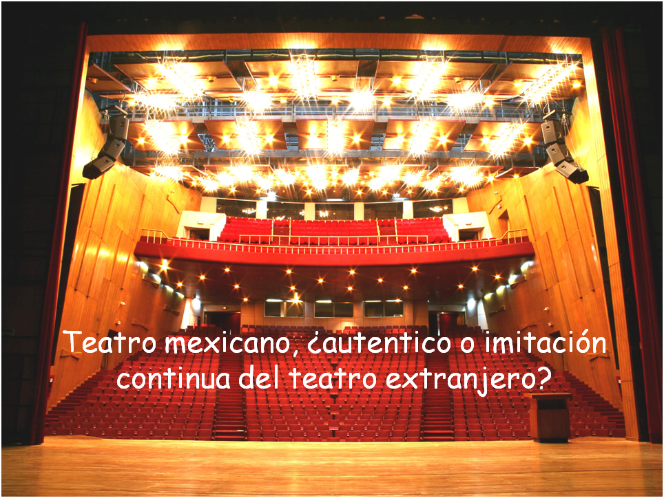 Teatro mexicano, ¿autentico o imitación continua del teatro extranjero?