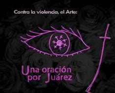 VISITA EL BLOG: Contra la violencia, el arte: una oración por Juárez