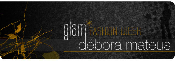 Glam Débora Mateus | Fashion Week