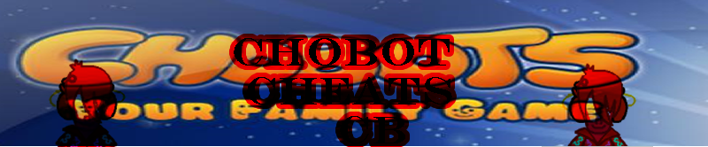 #1.Chobot Cheats! Made By; Chill