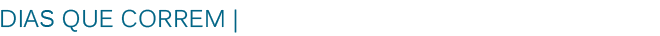 dias que correm