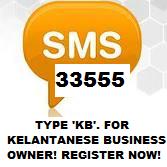 TYPE 'KB' & SEND SMS TO 33555. A DIRECTORY FOR KELANTANESE BUSINESSMAN/WOMAN ALL OVER MALAYSIA!