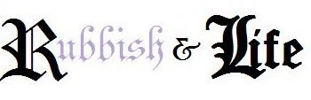 Rubbish & Life