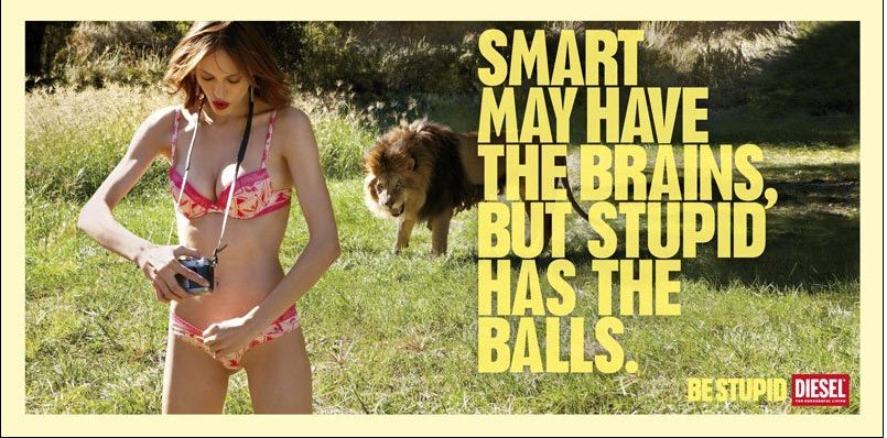 Smart may have the brains, but stupid has the balls