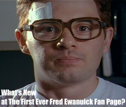 What's New at The First Ever Fred Ewanuick Fan Page