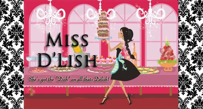 Miss D'Lish - She's Got The "Dish" On ALL That's Delish!