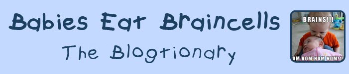 Babies Eat Braincells - Blogtionary