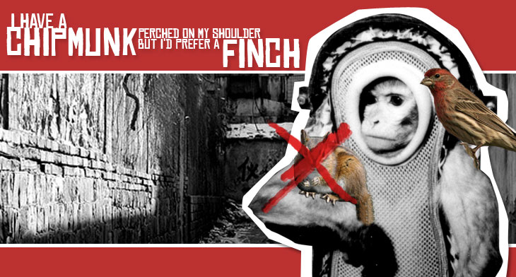 I Have a Chipmunk Perched on My Shoulder, But I'd Prefer a Finch