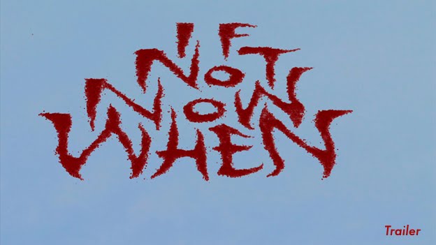 "If Not Now When" Trailer