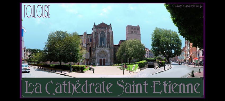 La Cathédrale Saint-Etienne de Toulouse