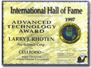 Pada tahun 1997,Cellfood menerima "Advanced Technology Award" oleh International Hall of Fame