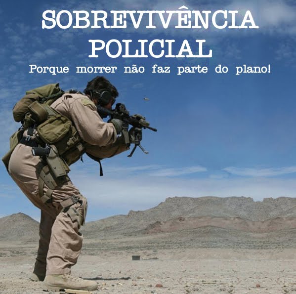 Sobrevivência Policial. Porque morrer não faz parte do plano!