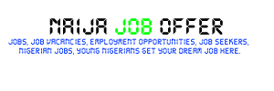 Naija Job Offers - Jobs in Nigeria, Recruitment, Todays Jobs in Nigeria