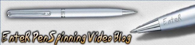 EnteR PenSpinning Video Blog