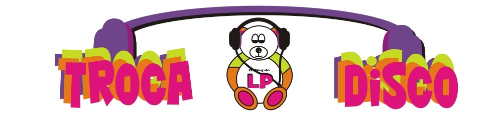 Troca o Disco - O blog do LP