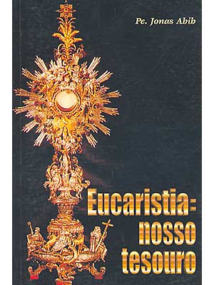 Eucaristia: Nosso tesouro / Pe. Jonas Abib