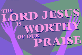 The Lord Jesus Christ is Worthy of our Praise so come all of us praise the lord photo