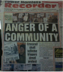 ANGER OF the COMMUNITY in 2004 against Crossrail is echoed in the Docklands in August 2009....